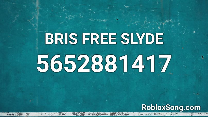 Bris Free Slyde Roblox Id Roblox Music Codes - roblox free music id