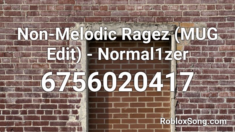 Non-Melodic Ragez (MUG Edit) - Normal1zer Roblox ID