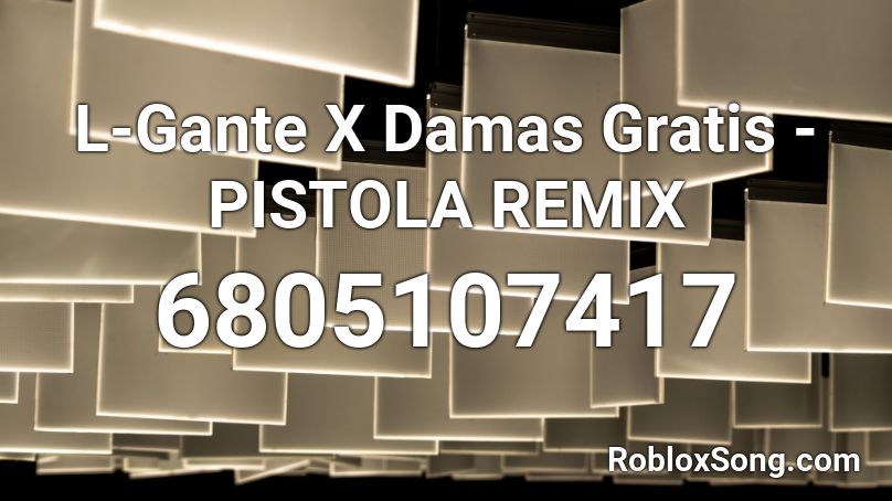 L-Gante X Damas Gratis - PISTOLA REMIX Roblox ID