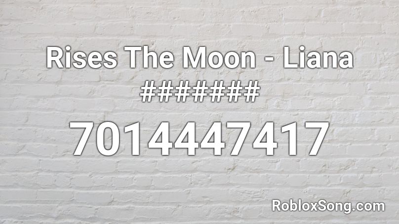 Rises The Moon - Liana ####### Roblox ID