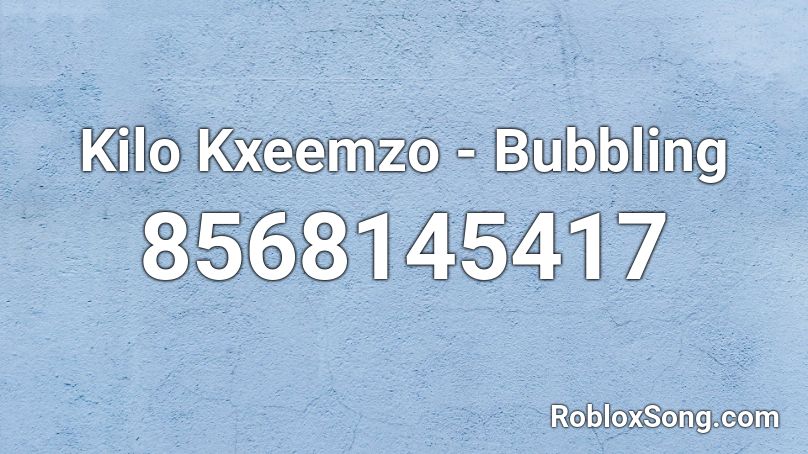 Kilo Kxeemzo - Bubbling Roblox ID