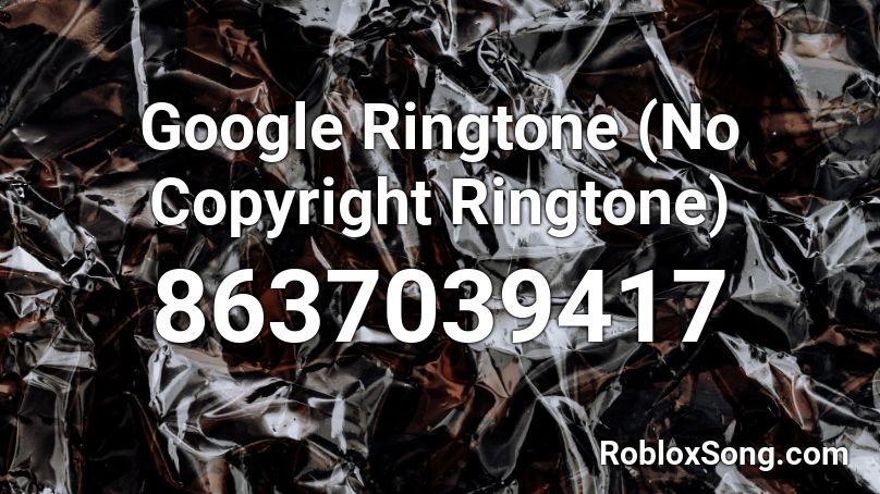 Google Ringtone (No Copyright Ringtone) Roblox ID