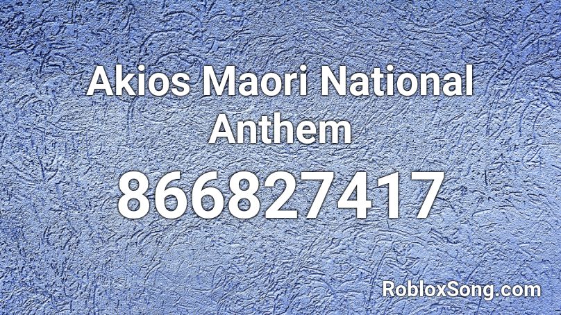 Akios Maori National Anthem Roblox ID