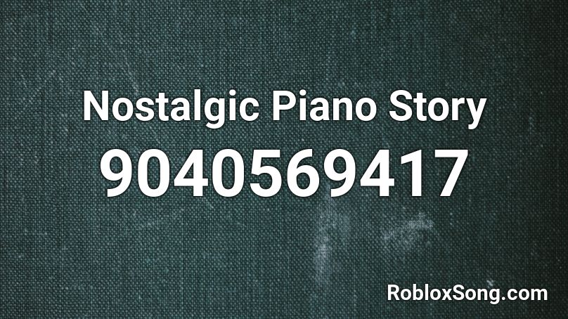 Nostalgic Piano Story Roblox ID