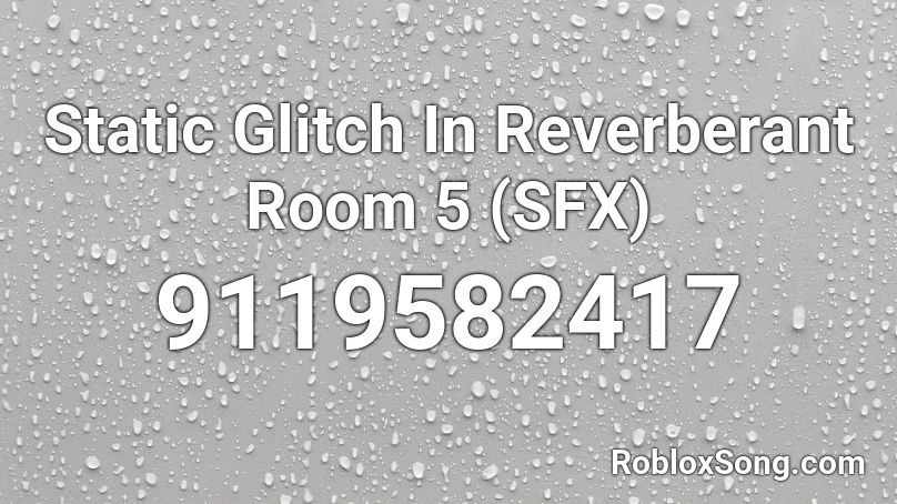 Static Glitch In Reverberant Room 5 (SFX) Roblox ID