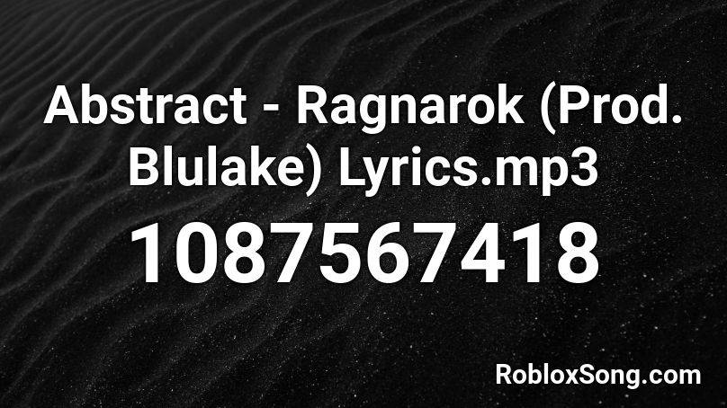 Abstract - Ragnarok (Prod. Blulake) Lyrics.mp3 Roblox ID