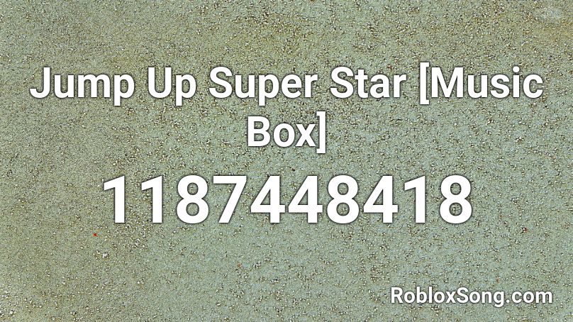 Jump Up Super Star [Music Box] Roblox ID