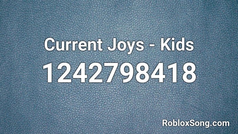 Current Joys - Kids Roblox ID