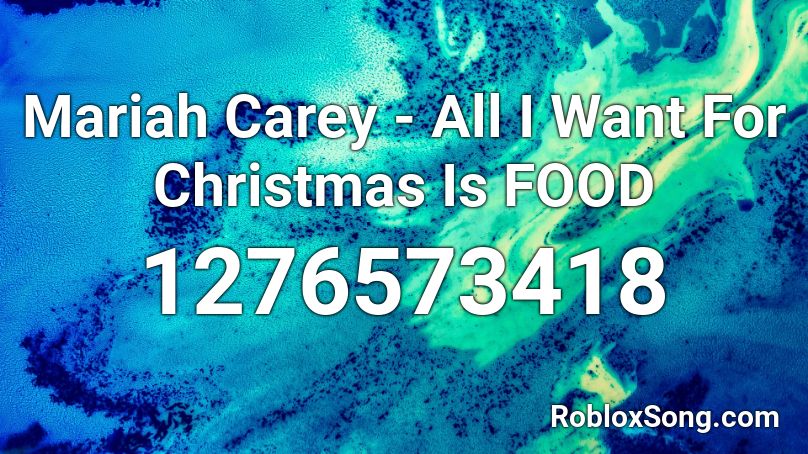 Mariah Carey - All I Want For Christmas Is FOOD Roblox ID - Roblox