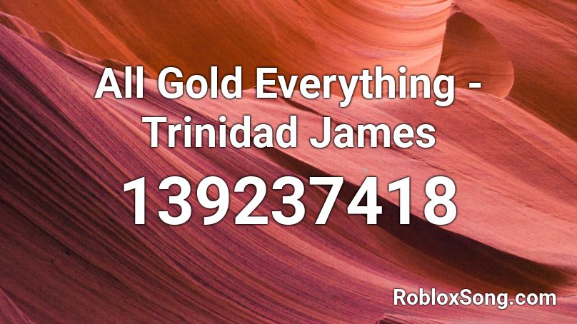 All Gold Everything - Trinidad James Roblox ID