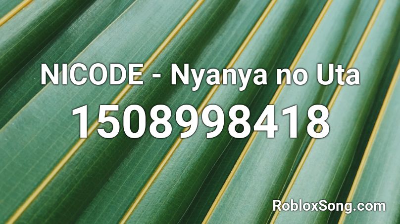 NICODE - Nyanya no Uta  Roblox ID