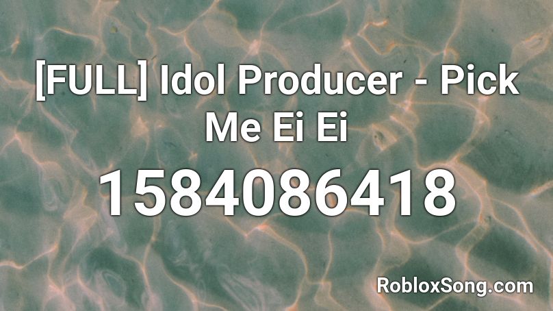 [FULL] Idol Producer - Pick Me Ei Ei Roblox ID