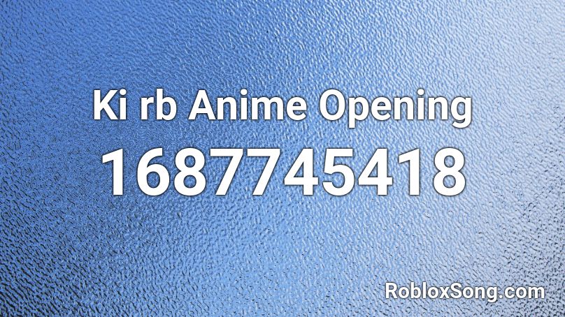 Ki rb Anime Opening Roblox ID