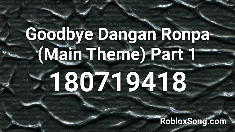 Goodbye Dangan Ronpa (Main Theme) Part 1 Roblox ID