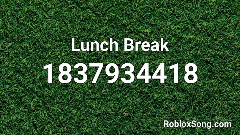 Lunch Break Roblox ID