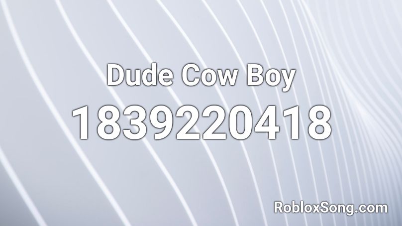 Dude Cow Boy Roblox ID