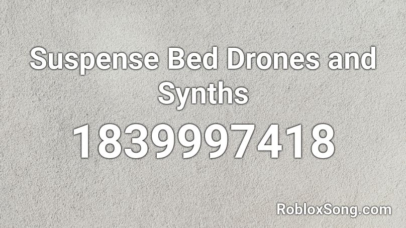 Suspense Bed Drones and Synths Roblox ID