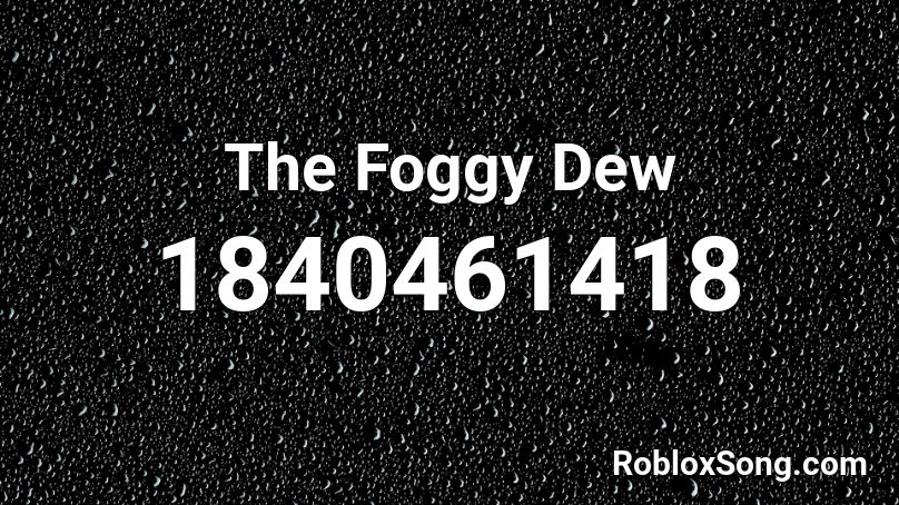 The Foggy Dew Roblox ID