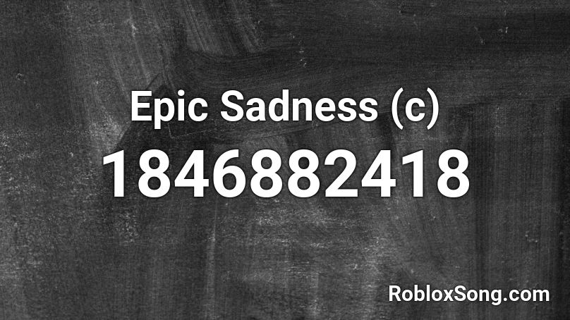 Epic Sadness (c) Roblox ID