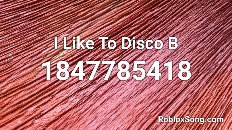 I Like To Disco B Roblox ID