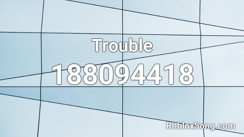 Trouble Roblox ID