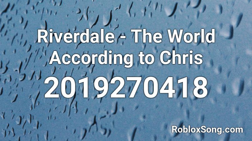 Riverdale - The World According to Chris  Roblox ID