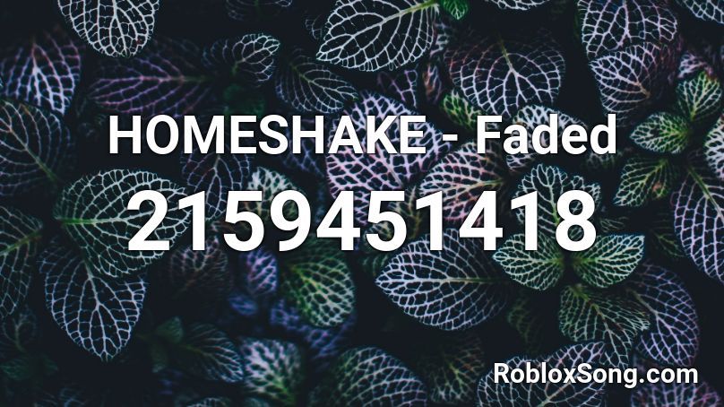 HOMESHAKE - Faded Roblox ID