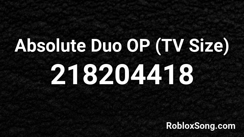 Absolute Duo OP (TV Size) Roblox ID