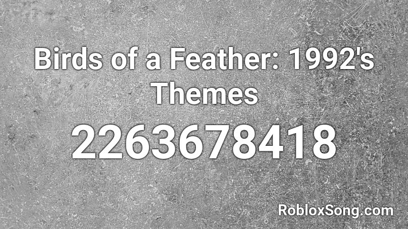 Birds of a Feather: 1992's Themes Roblox ID