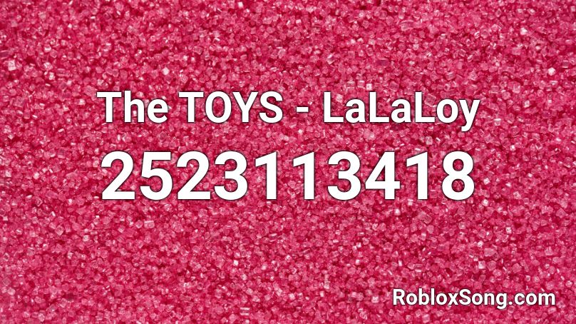 The TOYS - LaLaLoy Roblox ID