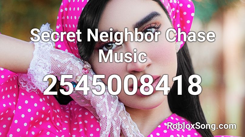 Secret Neighbor Chase Music Roblox ID
