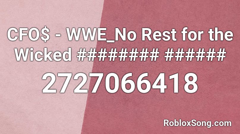CFO$ - WWE_No Rest for the Wicked ######## ###### Roblox ID
