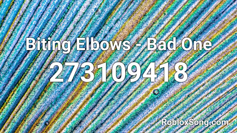 Biting Elbows - Bad One Roblox ID