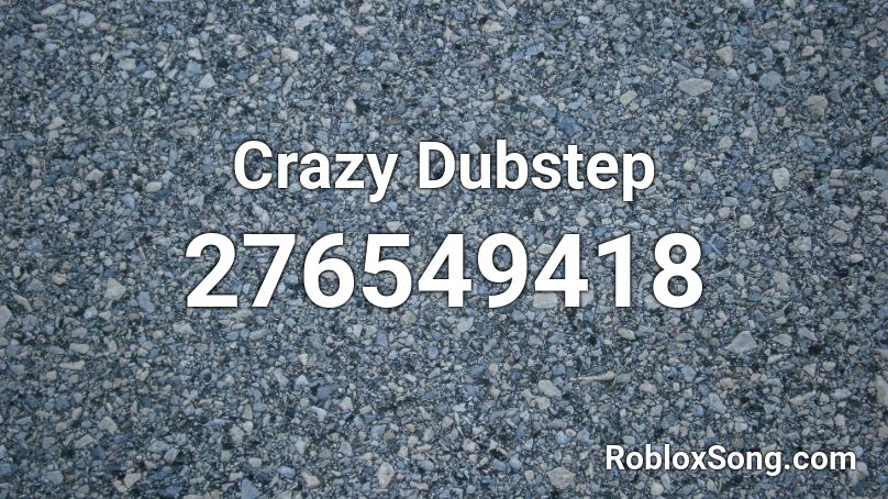 Crazy Dubstep Roblox ID