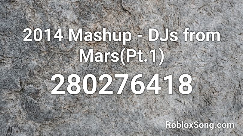 2014 Mashup - DJs from Mars(Pt.1) Roblox ID