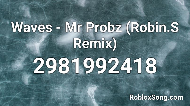 Waves - Mr Probz (Robin.S Remix) Roblox ID