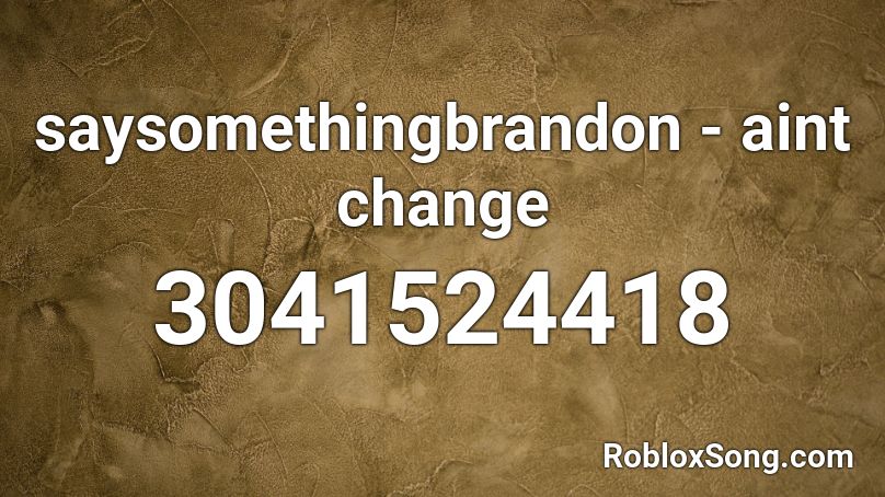 Saysomethingbrandon Aint Change Roblox Id Roblox Music Codes - roblox jevil audio code