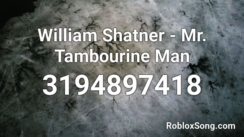 William Shatner - Mr. Tambourine Man Roblox ID