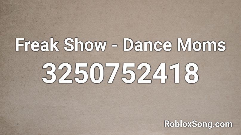 Freak Show Dance Moms Roblox Id Roblox Music Codes - dance to this roblox song id