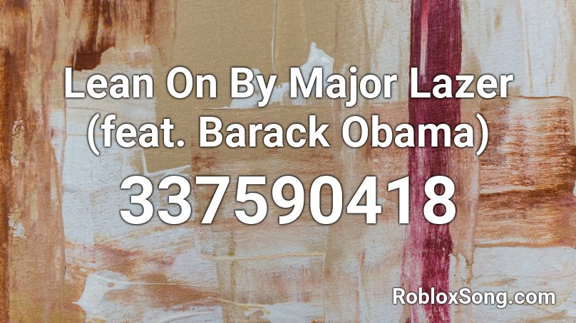 Lean On By Major Lazer (feat. Barack Obama) Roblox ID