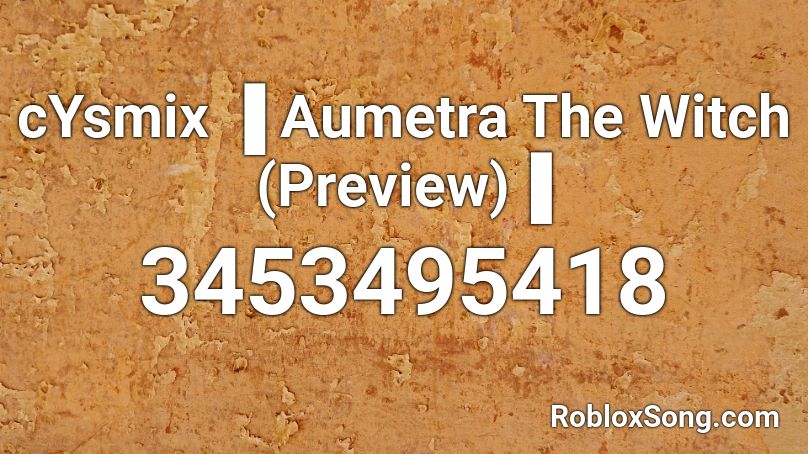 cYsmix ▐ Aumetra The Witch (Preview)▐ Roblox ID