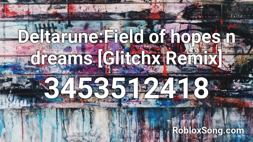 Deltarune:Field of hopes n dreams [Glitchx Remix] Roblox ID