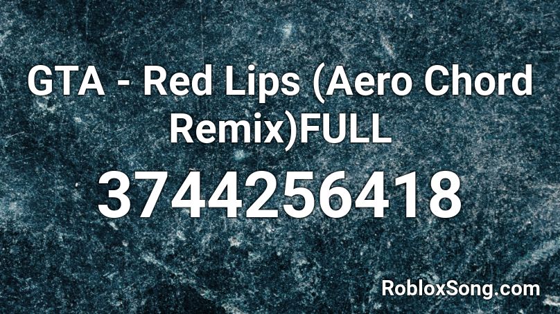 GTA - Red Lips (Aero Chord Remix)FULL Roblox ID