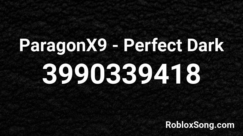 ParagonX9 - Perfect Dark Roblox ID