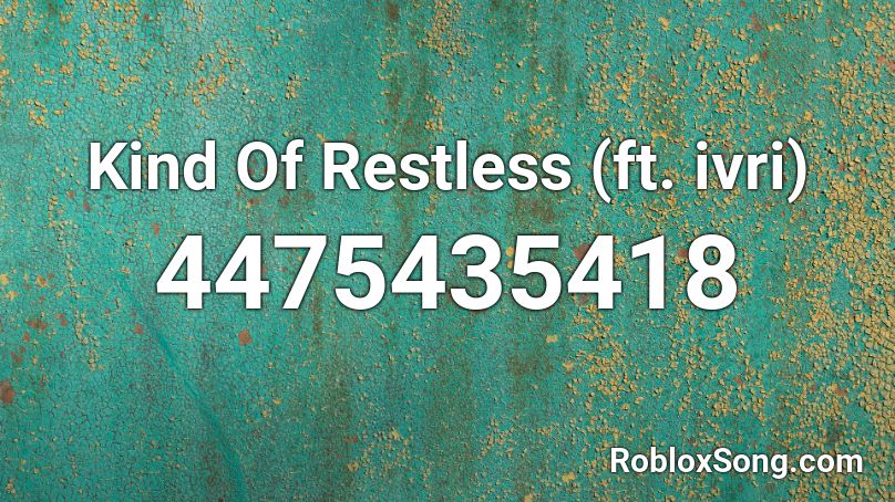 Kind Of Restless (ft. ivri) Roblox ID