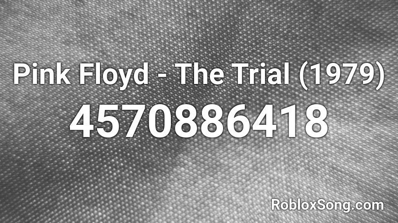 Pink Floyd - The Trial (1979) Roblox ID