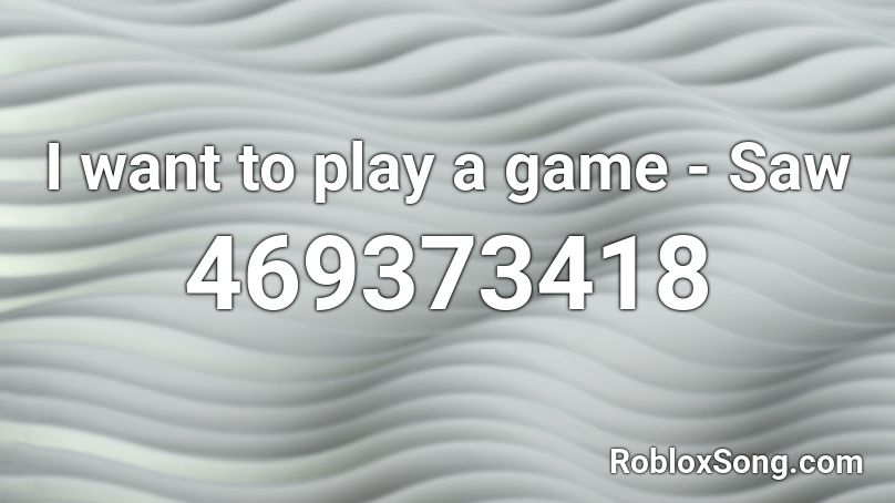 I want to play a game - Saw Roblox ID