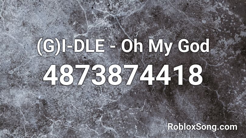 (G)I-DLE - Oh My God Roblox ID