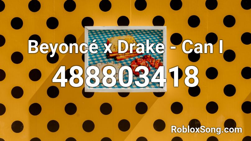 Beyoncé x Drake - Can I Roblox ID
