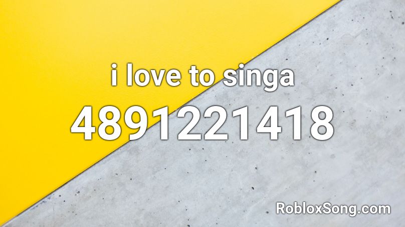 i love to singa Roblox ID